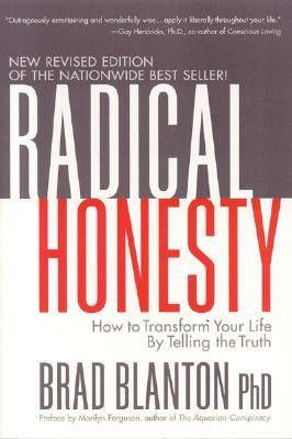 Radical Honesty : How to Transform Your Life by Telling the Truth