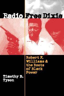 Radio Free Dixie: Robert F. Williams and the Roots of Black Power