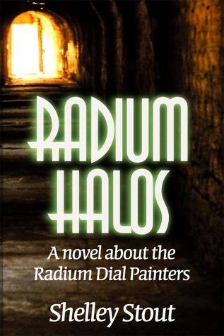 Radium Halos: A Novel about the Radium Dial Painters