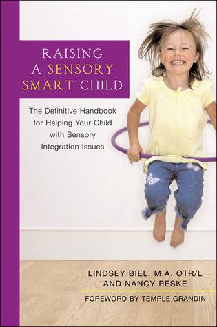 Raising a Sensory Smart Child: The Definitive Handbook for Helping Your Child with SensoryIntegration Issues