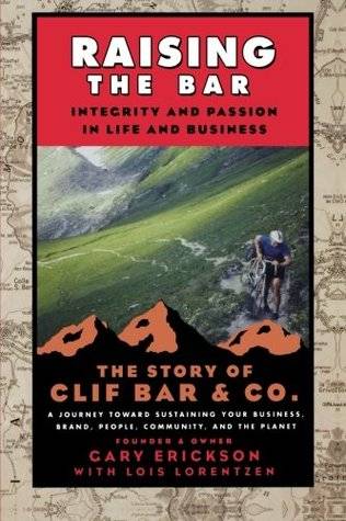 Raising the Bar: Integrity and Passion in Life and Business: The Story of Clif Bar & Co.