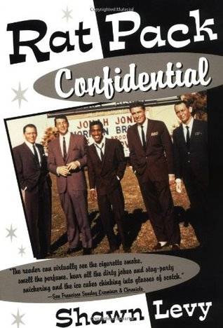 Rat Pack Confidential: Frank, Dean, Sammy, Peter, Joey and the Last Great Show Biz Party