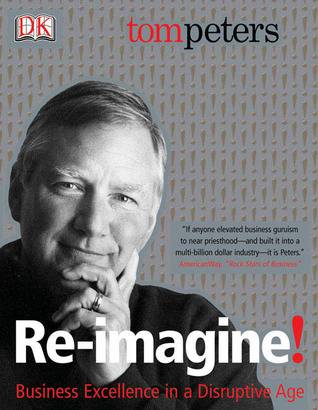 Re-Imagine!: Business Excellence in a Disruptive Age