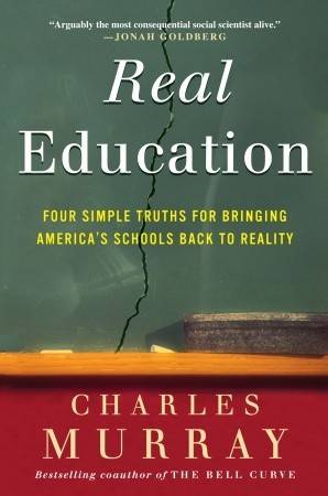 Real Education: Four Simple Truths for Bringing America's Schools Back to Reality