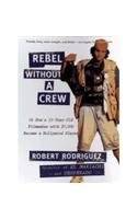 Rebel Without a Crew, or How a 23-Year-Old Filmmaker With $7,000 Became a Hollywood Player