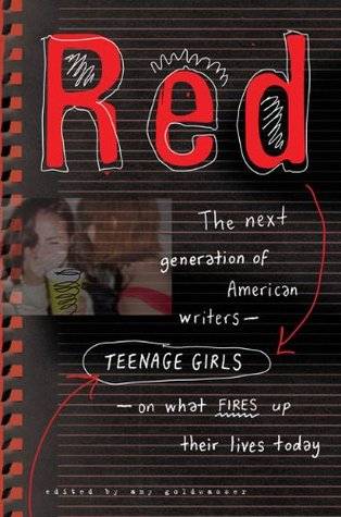 Red: The Next Generation of American Writers--Teenage Girls--On What Fires Up TheirLives Today
