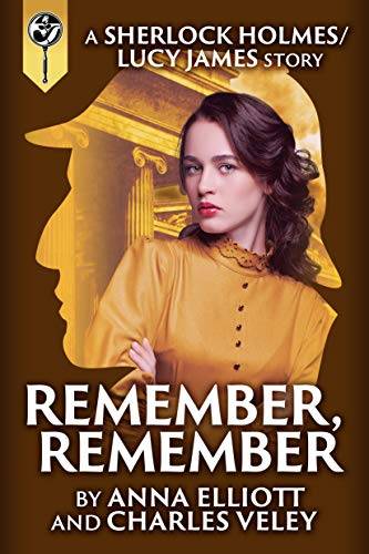 Remember, Remember: a Sherlock Holmes and Lucy James Mystery