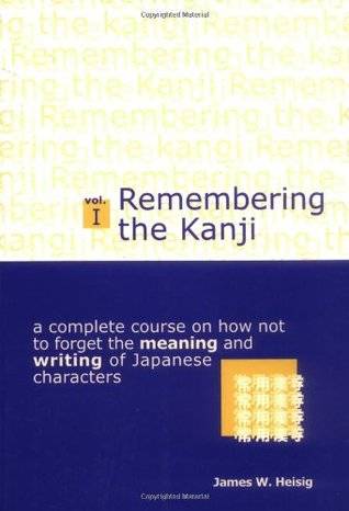 Remembering the Kanji, Volume I: A Complete Course on How Not to Forget the Meaning and Writing of Japanese Characters