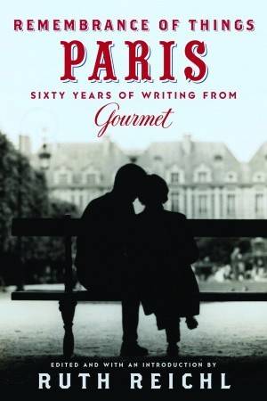 Remembrance of Things Paris: Sixty Years of Writing from Gourmet (Modern Library Food)