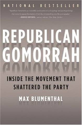 Republican Gomorrah: Inside the Movement that Shattered the Party