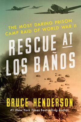 Rescue at Los Baños: The Most Daring Prison Camp Raid of World War II