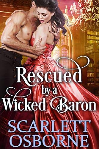 Rescued by a Wicked Baron: A Steamy Historical Regency Romance Novel