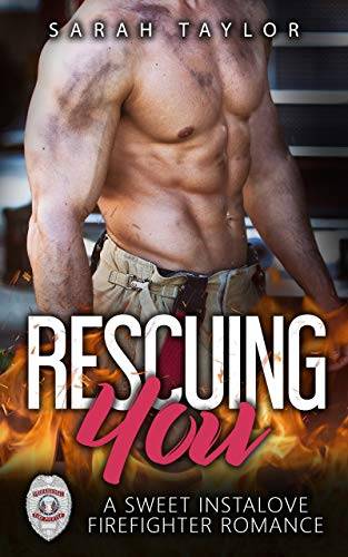 Rescuing You: A Sweet Instalove Firefighter Romance: