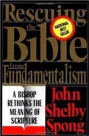 Rescuing the Bible from Fundamentalism: A Bishop Rethinks the Meaning of Scripture