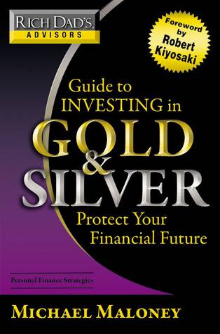 Rich Dad's Advisors: Guide to Investing In Gold and Silver: Everything You Need to Know to Profit from Precious Metals Now