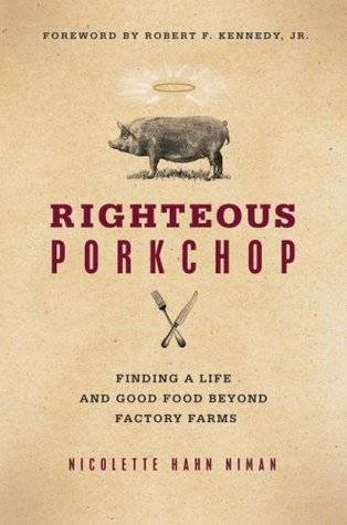 Righteous Porkchop: Finding a Life and Good Food Beyond Factory Farms