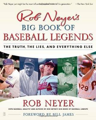 Rob Neyer's Big Book of Baseball Legends: The Truth, the Lies, and Everything Else