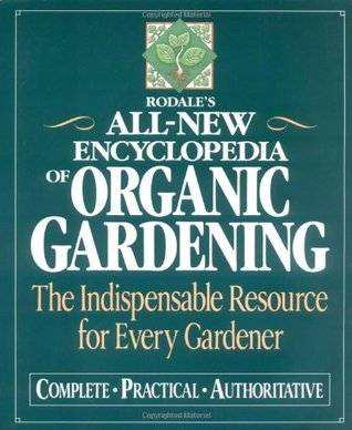 Rodale's All-New Encyclopedia of Organic Gardening: The Indispensable Resource for Every Gardener