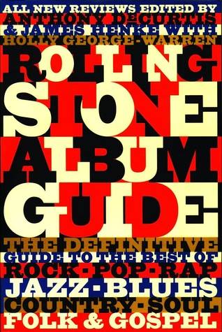 Rolling Stone Album Guide: All New Reviews (The Definitive Guide to the Best of Rock, Pop, Rap, Jazz, Blues, Country, Soul, Folk & Gospel)