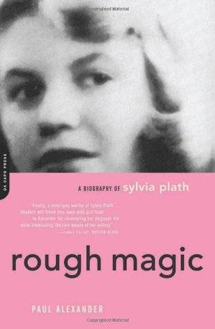 Rough Magic: A Biography of Sylvia Plath