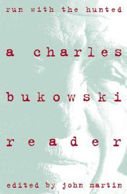 Run With the Hunted: A Charles Bukowski Reader