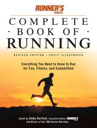 Runner's World Complete Book of Running: Everything You Need to Run for Fun, Fitness and Competition
