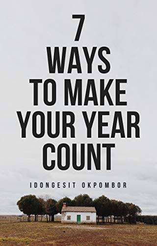 SEVEN WAYS TO MAKE YOUR YEAR COUNT