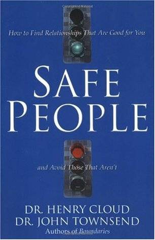 Safe People: How to Find Relationships That Are Good for You and Avoid Those That Aren't