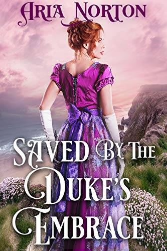 Saved by The Duke's Embrace: A Historical Regency Romance Book