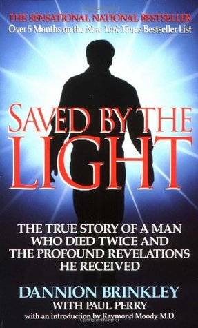 Saved by the Light: The True Story of a Man Who Died Twice and the Profound Revelations He Received