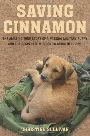 Saving Cinnamon: The Amazing True Story of a Missing Military Puppy and the Desperate Mission to Bring Her Home