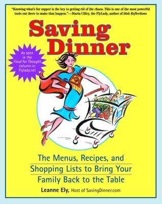 Saving Dinner: The Menus, Recipes, and Shopping Lists to Bring Your Family Back to the Table