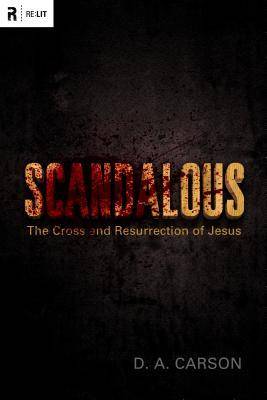 Scandalous: The Cross and Resurrection of Jesus