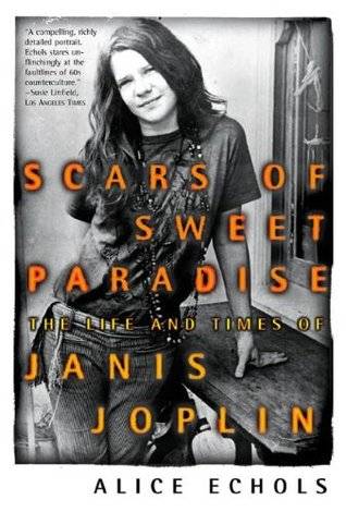 Scars of Sweet Paradise: The Life and Times of Janis Joplin