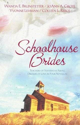 Schoolhouse Brides: Teachers of Yesteryear Fulfill Dreams of Love in Four Novellas