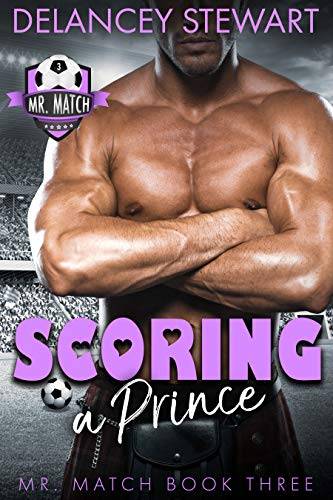 Scoring a Prince: A Pro Soccer / Virgin / Second-Chance Romantic Comedy
