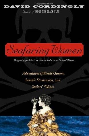 Seafaring Women: Adventures of Pirate Queens, Female Stowaways & Sailors' Wives
