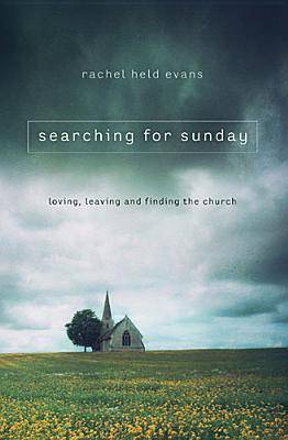 Searching for Sunday: Loving, Leaving, and Finding the Church