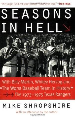 Seasons in Hell: With Billy Martin, Whitey Herzog and "The Worst Baseball Team in History" - The 1973-1975 Texas Rangers