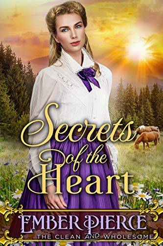 Secrets Of The Heart: A Clean Western Historical Romance Novel