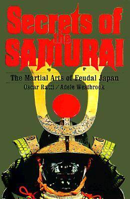 Secrets of the Samurai: The Martial Arts of Feudal Japan