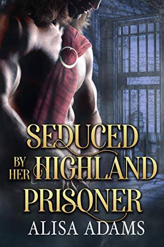 Seduced By Her Highland Prisoner: A Scottish Medieval Historical Romance