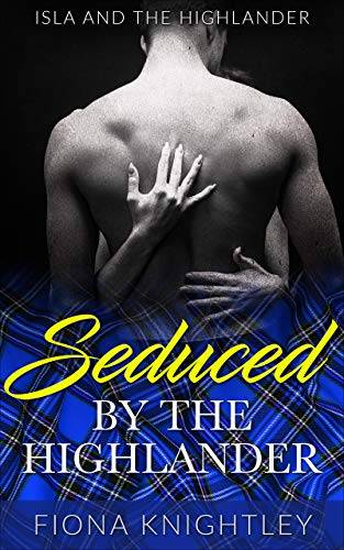 Seduced By The Highlander : Highland Romance Collection (Isla and the Highlander)
