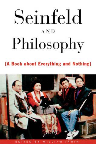 Seinfeld and Philosophy: A Book about Everything and Nothing