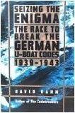 Seizing The Enigma: The Race To Break The German U-boat Codes, 1939-1943