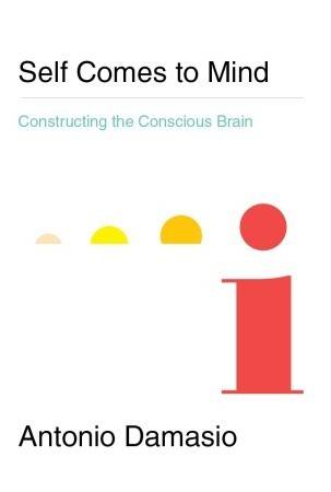 Self Comes to Mind: Constructing the Conscious Brain