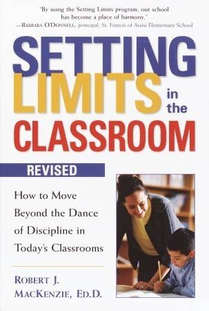 Setting Limits in the Classroom: How to Move Beyond the Dance of Discipline in Today's Classrooms