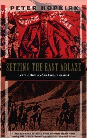 Setting the East Ablaze: Lenin's Dream of an Empire in Asia