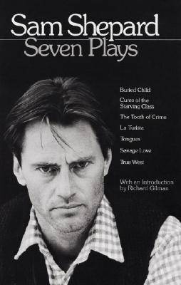 Seven Plays: Buried Child / Curse of the Starving Class / The Tooth of Crime / La Turista / Tongues / Savage Love / True West