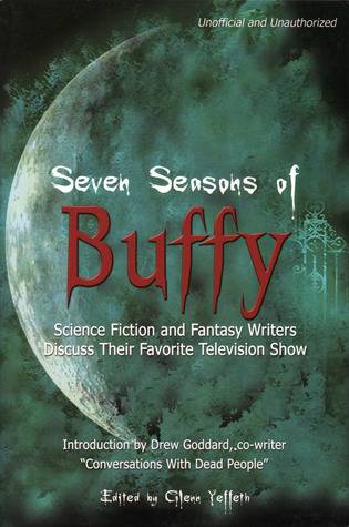 Seven Seasons of Buffy: Science Fiction & Fantasy Writers Discuss Their Favorite Television Show